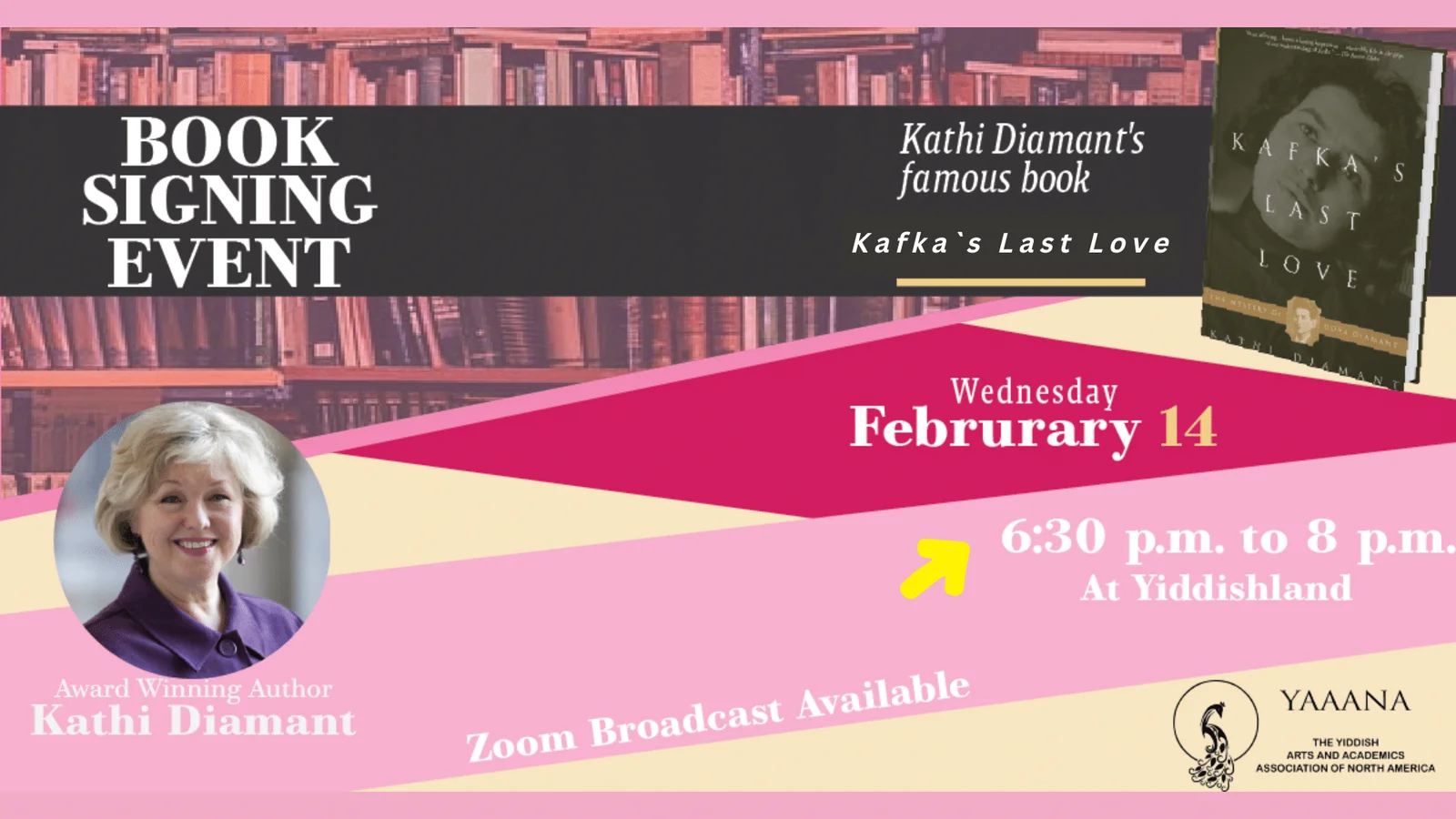 the text reads: "book signing event; kathi diamant's famous book "kafka's last love"; wednesday february 14, 6:30 to 8:00 pm at yiddishland; zoom broadcast available; there is a photo of the author with the caption "award winning author kathy diamant", an image of the book, and a background of book shelves