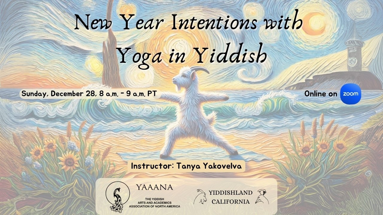 poster-yoga-dec Poster for “New Year Intentions with Yoga in Yiddish,” scheduled for Sunday, December 28. A reflective and hopeful yoga class taught in Yiddish and English.